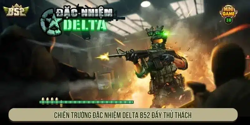 Cách Chơi Slot Đặc Nhiệm Delta B52 Và Tính Năng Đặc Biệt Chiến trường Đặc Nhiệm Delta B52 đầy thử thách