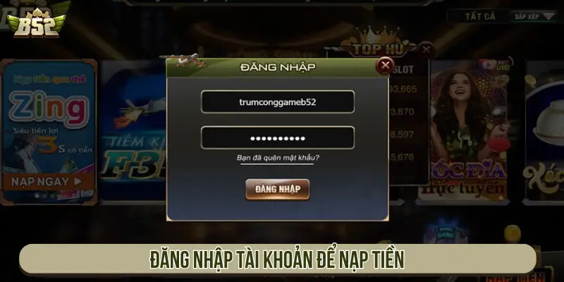 Nạp Tiền B52 Nhanh Chóng – Hướng Dẫn Nạp An Toàn, Không Lỗi Đăng nhập tài khoản để nạp tiền